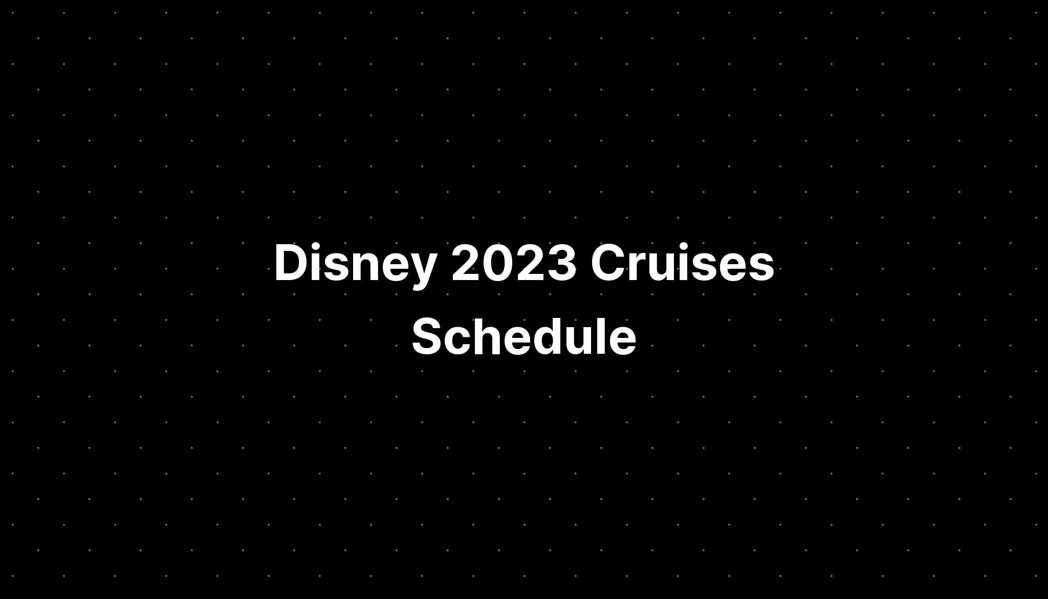 disney cruise schedule 2023